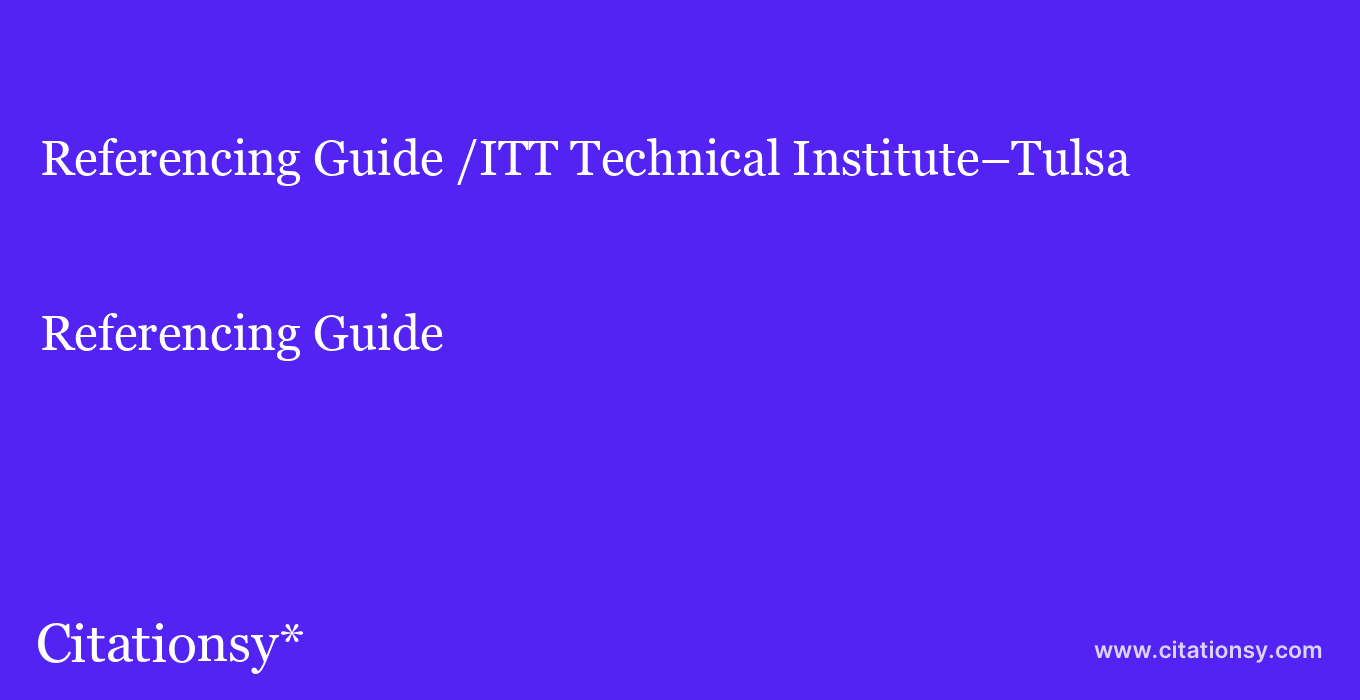 Referencing Guide: /ITT Technical Institute–Tulsa
